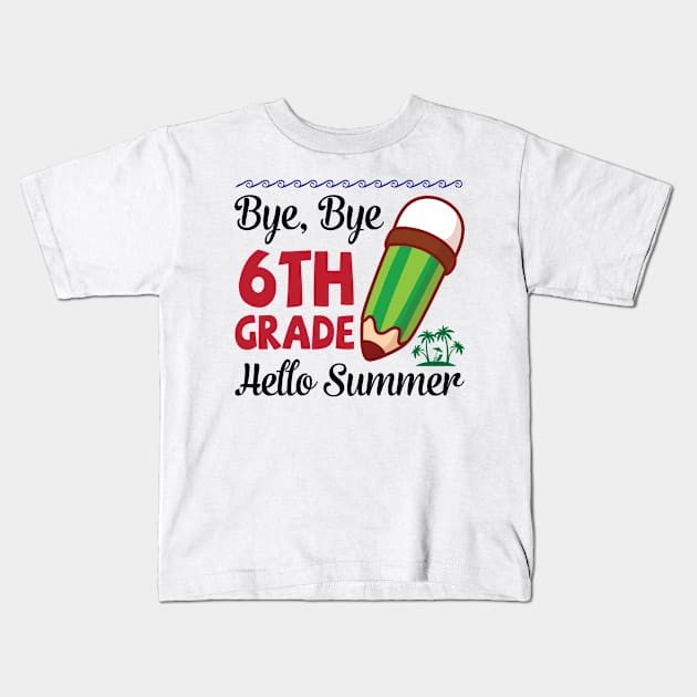 Bye Bye 6th Grade Hello Summer Happy Class Of School Senior Kids T-Shirt by joandraelliot